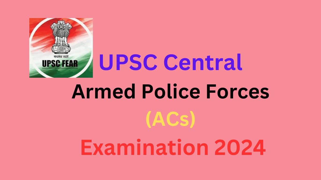  UPSC Central Armed Police Forces (ACs) Examination 2024